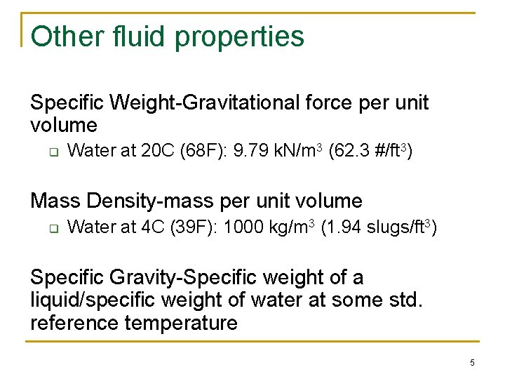 Other fluid properties Specific Weight-Gravitational force per unit volume q Water at 20 C