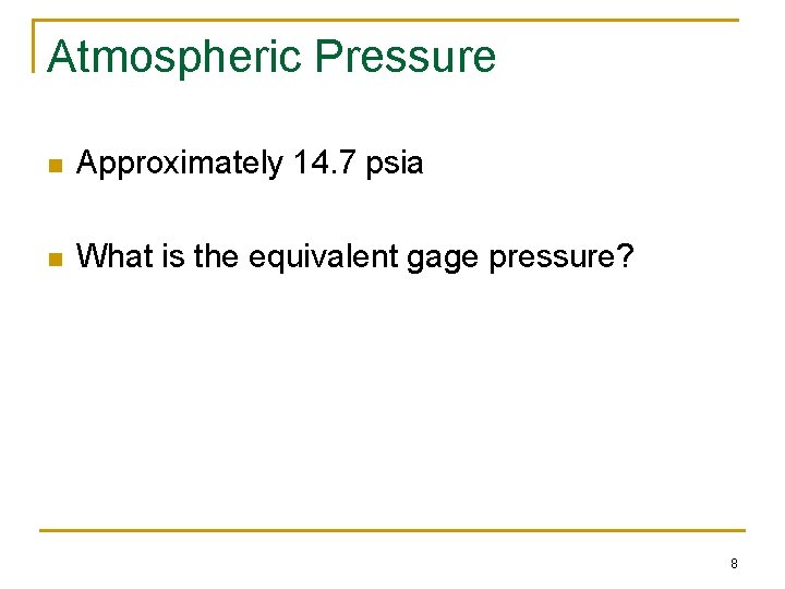 Atmospheric Pressure n Approximately 14. 7 psia n What is the equivalent gage pressure?
