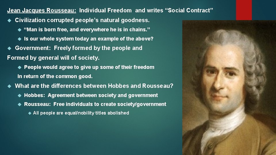 Jean Jacques Rousseau: Individual Freedom and writes “Social Contract” Civilization corrupted people’s natural goodness.