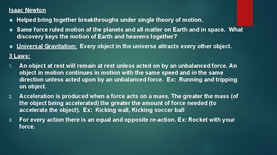 Isaac Newton Helped bring together breakthroughs under single theory of motion. Same force ruled