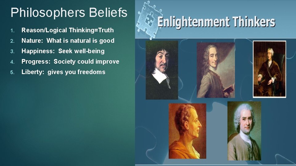 Philosophers Beliefs 1. Reason/Logical Thinking=Truth 2. Nature: What is natural is good 3. Happiness: