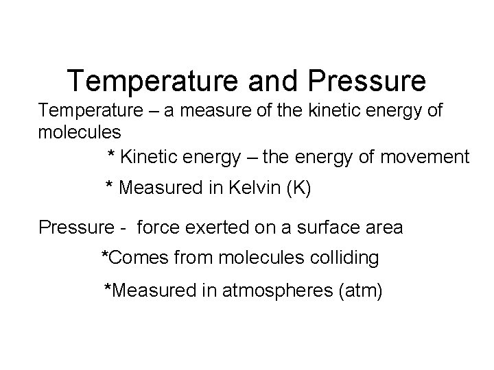 Temperature and Pressure Temperature – a measure of the kinetic energy of molecules *