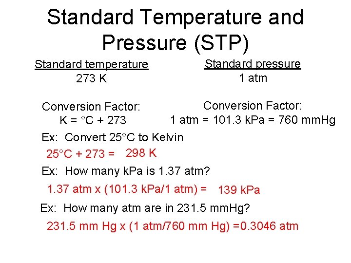 Standard Temperature and Pressure (STP) Standard temperature 273 K Standard pressure 1 atm Conversion