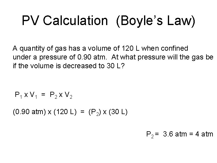 PV Calculation (Boyle’s Law) A quantity of gas has a volume of 120 L