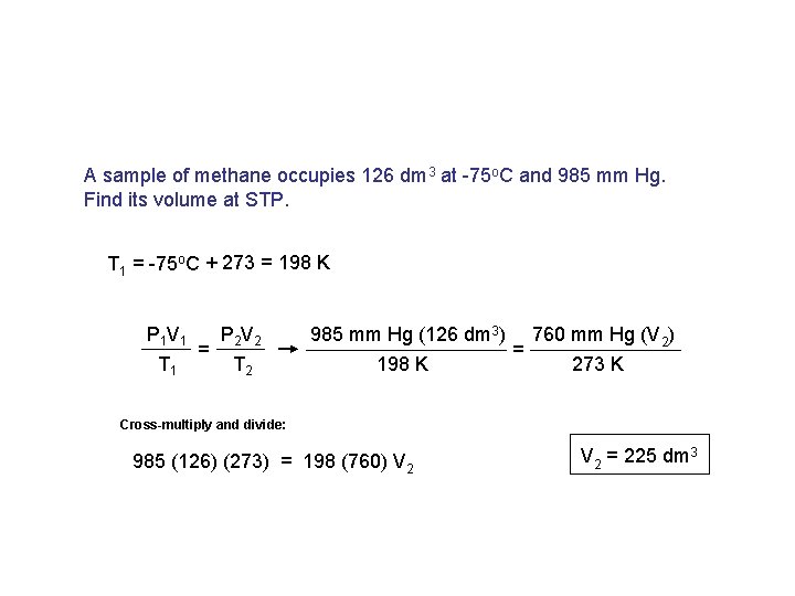 A sample of methane occupies 126 dm 3 at -75 o. C and 985