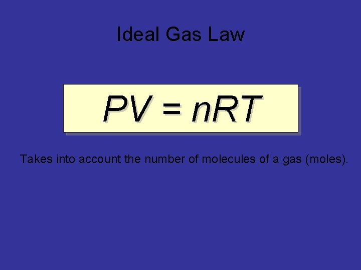 Ideal Gas Law PV = n. RT Takes into account the number of molecules