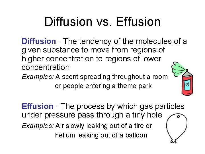 Diffusion vs. Effusion Diffusion - The tendency of the molecules of a given substance