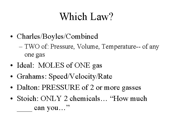 Which Law? • Charles/Boyles/Combined – TWO of: Pressure, Volume, Temperature-- of any one gas