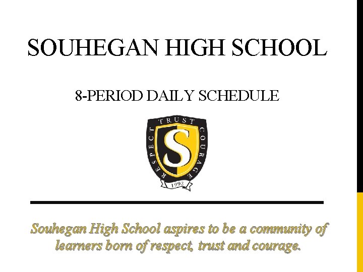 SOUHEGAN HIGH SCHOOL 8 -PERIOD DAILY SCHEDULE Souhegan High School aspires to be a SOUHEGAN HIGH SCHOOL 8 -PERIOD DAILY SCHEDULE Souhegan High School aspires to be a