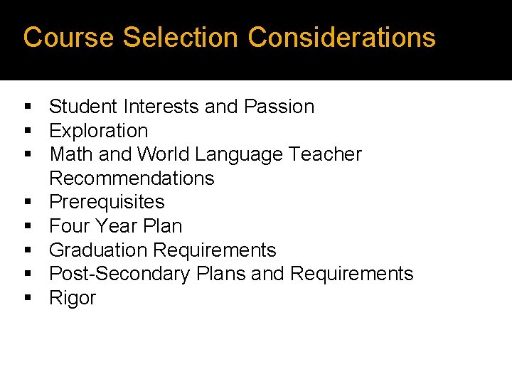 Course Selection Considerations § Student Interests and Passion § Exploration § Math and World Course Selection Considerations § Student Interests and Passion § Exploration § Math and World
