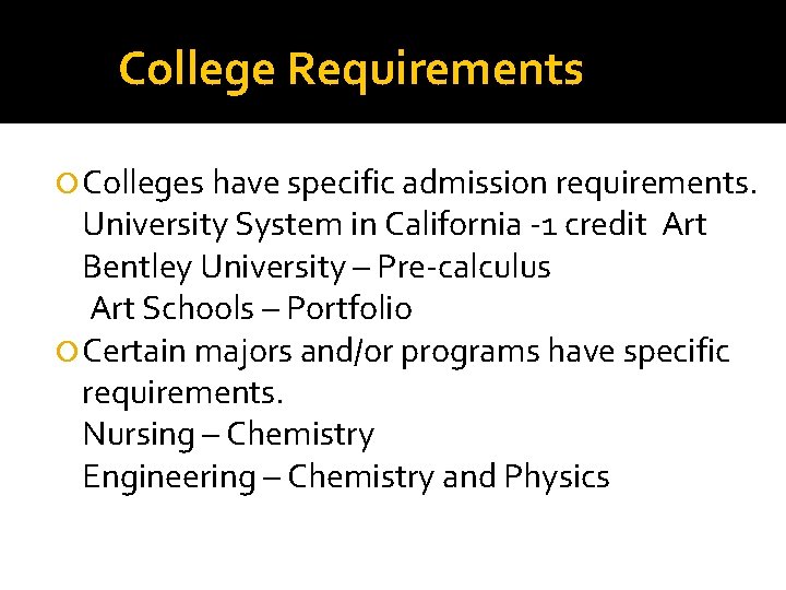 College Requirements Colleges have specific admission requirements. University System in California -1 credit Art College Requirements Colleges have specific admission requirements. University System in California -1 credit Art