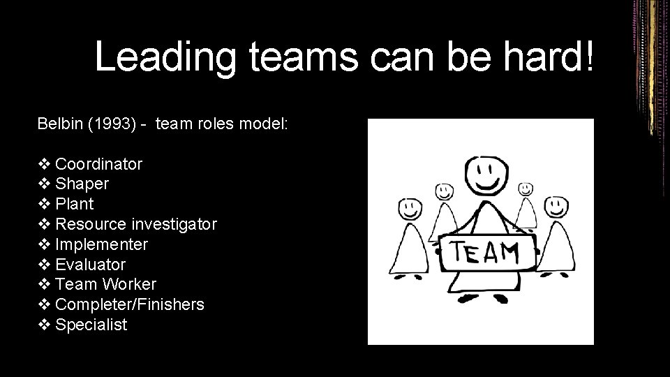 Leading teams can be hard! Belbin (1993) - team roles model: v Coordinator v