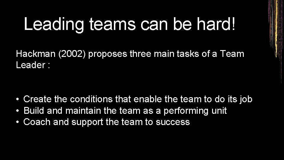 Leading teams can be hard! Hackman (2002) proposes three main tasks of a Team