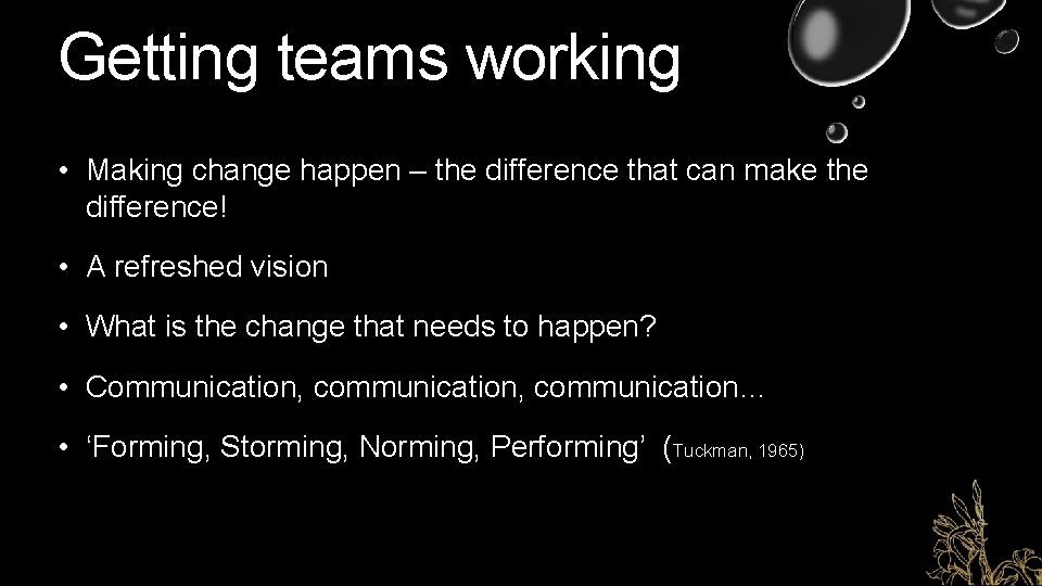 Getting teams working • Making change happen – the difference that can make the