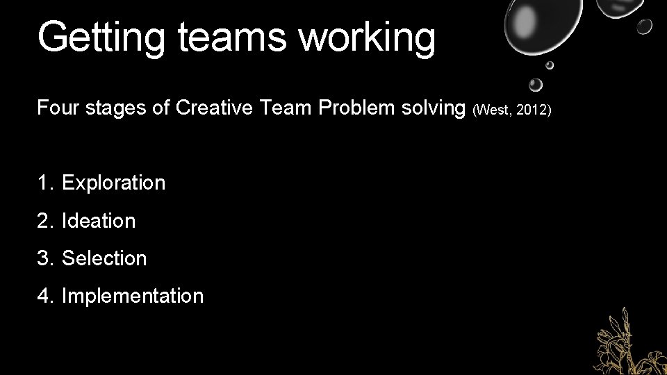 Getting teams working Four stages of Creative Team Problem solving (West, 2012) 1. Exploration