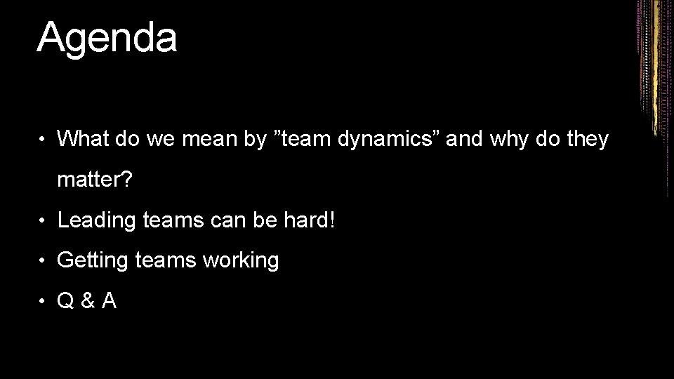 Agenda • What do we mean by ”team dynamics” and why do they matter?