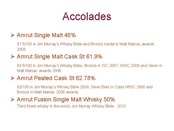 Accolades Ø Amrut Single Malt 46% 91. 5/100 in Jim Murray’s Whisky Bible and