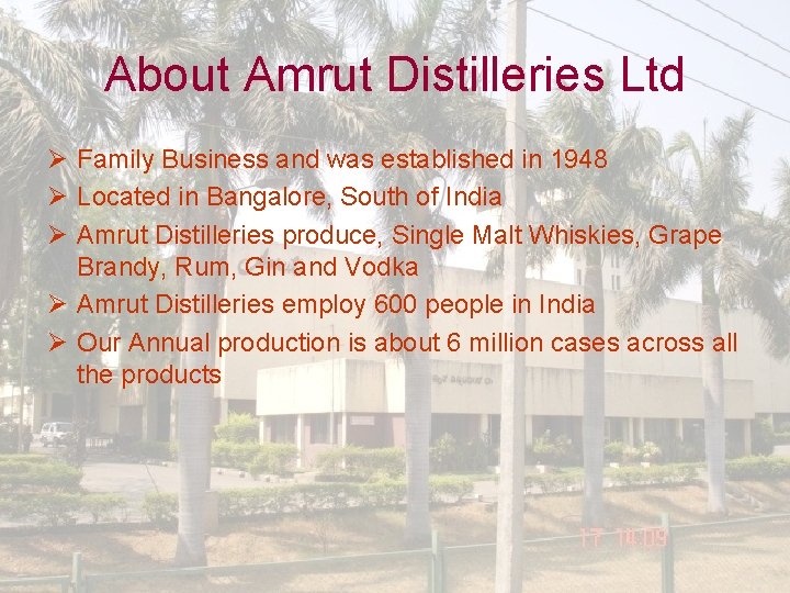 About Amrut Distilleries Ltd Ø Family Business and was established in 1948 Ø Located