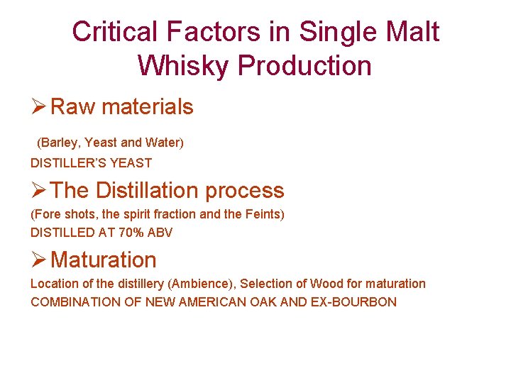 Critical Factors in Single Malt Whisky Production Ø Raw materials (Barley, Yeast and Water)
