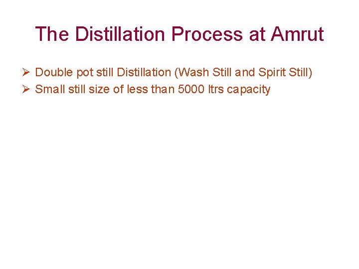 The Distillation Process at Amrut Ø Double pot still Distillation (Wash Still and Spirit