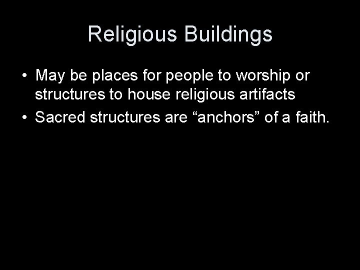 Religious Buildings • May be places for people to worship or structures to house