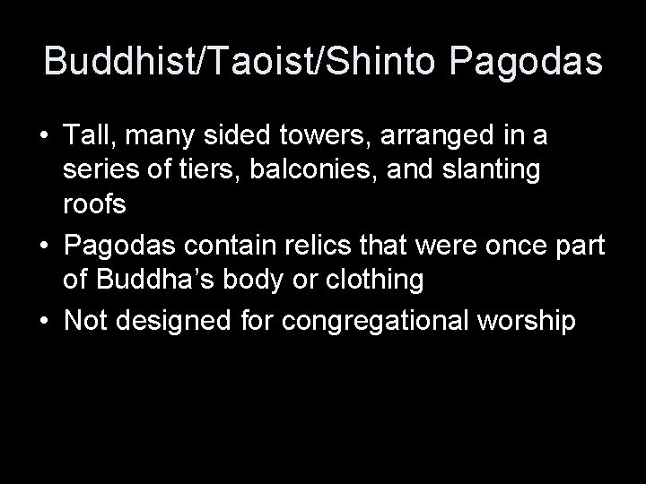 Buddhist/Taoist/Shinto Pagodas • Tall, many sided towers, arranged in a series of tiers, balconies,