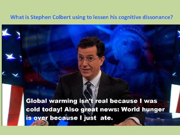 What is Stephen Colbert using to lessen his cognitive dissonance? 