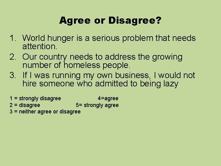 Agree or Disagree? 1. World hunger is a serious problem that needs attention. 2.