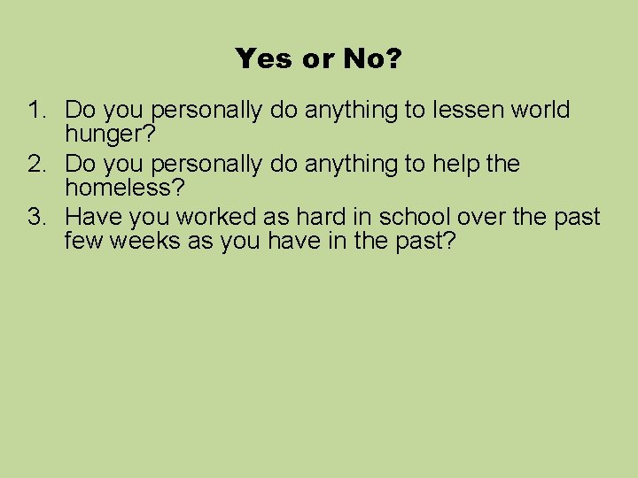 Yes or No? 1. Do you personally do anything to lessen world hunger? 2.
