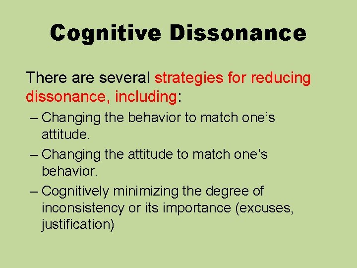 Cognitive Dissonance There are several strategies for reducing dissonance, including: – Changing the behavior