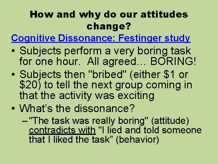 How and why do our attitudes change? Cognitive Dissonance: Festinger study • Subjects perform
