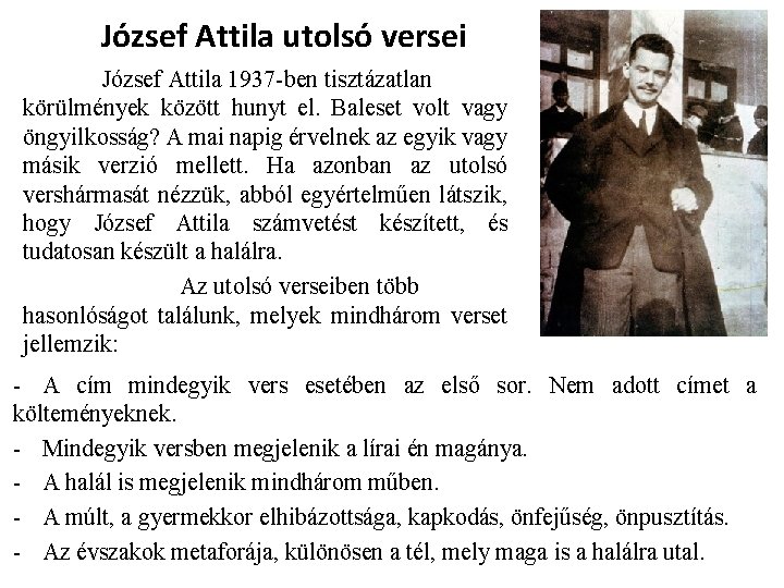 József Attila utolsó versei József Attila 1937 -ben tisztázatlan körülmények között hunyt el. Baleset