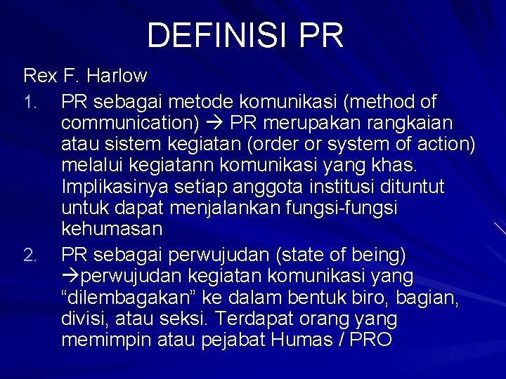 DEFINISI PR Rex F. Harlow 1. PR sebagai metode komunikasi (method of communication) PR