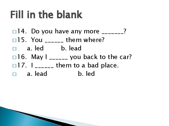 Fill in the blank � 14. Do you have any more _______? � 15.