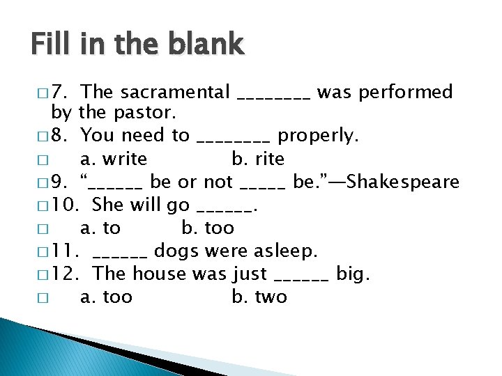 Fill in the blank � 7. The sacramental ____ was performed by the pastor.