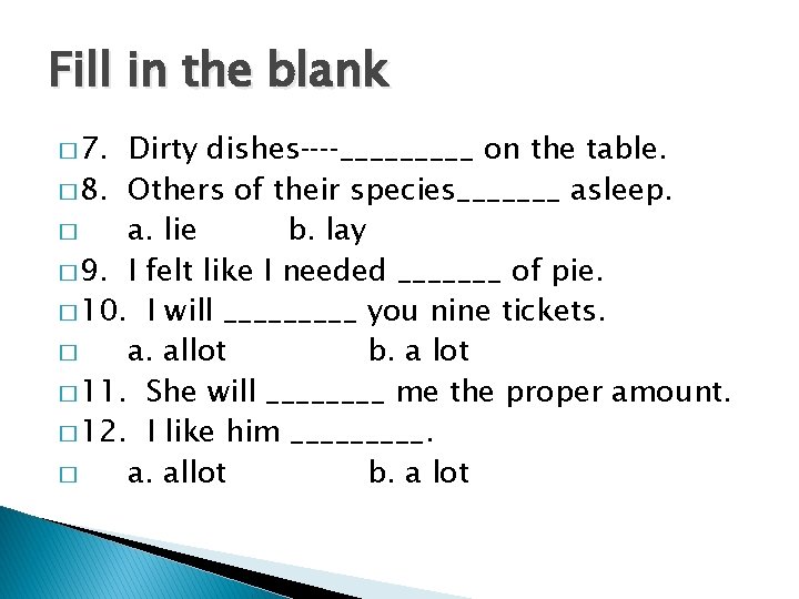 Fill in the blank � 7. Dirty dishes _____ on the table. � 8.