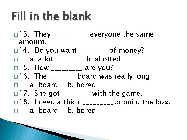 Fill in the blank � 13. They _____ everyone the same amount. � 14.