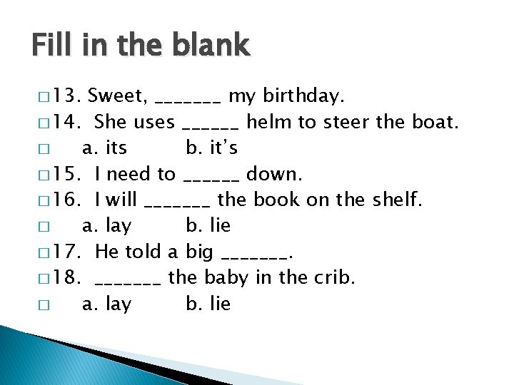 Fill in the blank � 13. Sweet, _______ my birthday. � 14. She uses