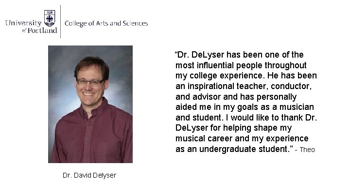 “Dr. De. Lyser has been one of the most influential people throughout my college