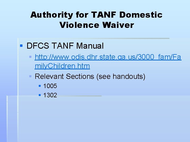 Authority for TANF Domestic Violence Waiver § DFCS TANF Manual § http: //www. odis.