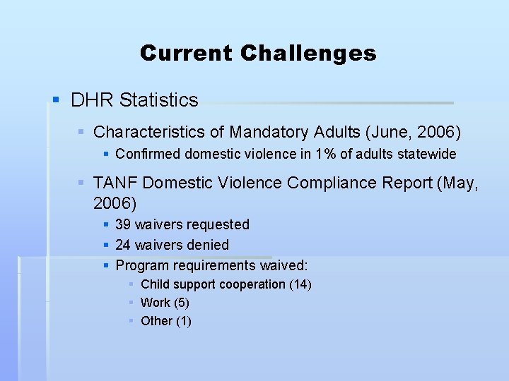 Current Challenges § DHR Statistics § Characteristics of Mandatory Adults (June, 2006) § Confirmed