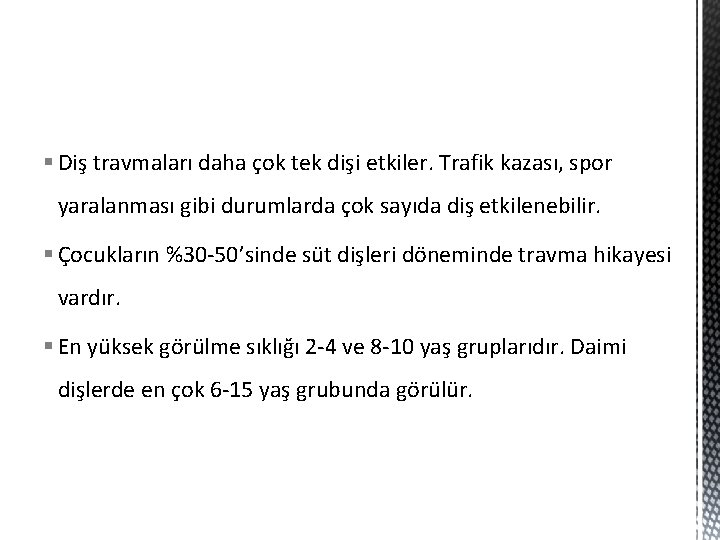 § Diş travmaları daha çok tek dişi etkiler. Trafik kazası, spor yaralanması gibi durumlarda