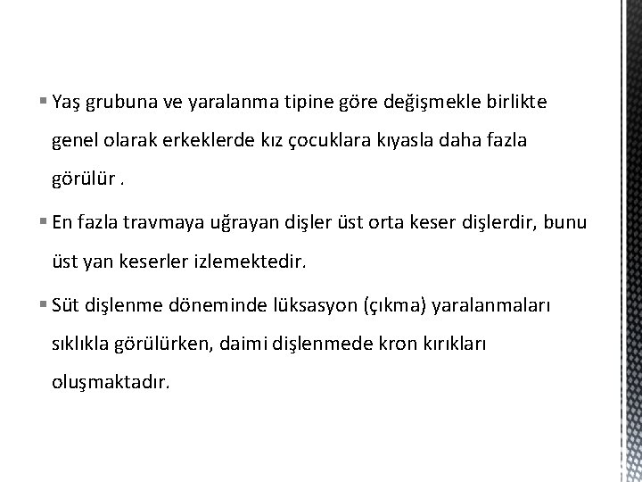 § Yaş grubuna ve yaralanma tipine göre değişmekle birlikte genel olarak erkeklerde kız çocuklara