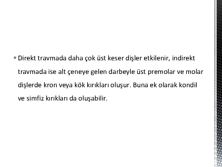 § Direkt travmada daha çok üst keser dişler etkilenir, indirekt travmada ise alt çeneye