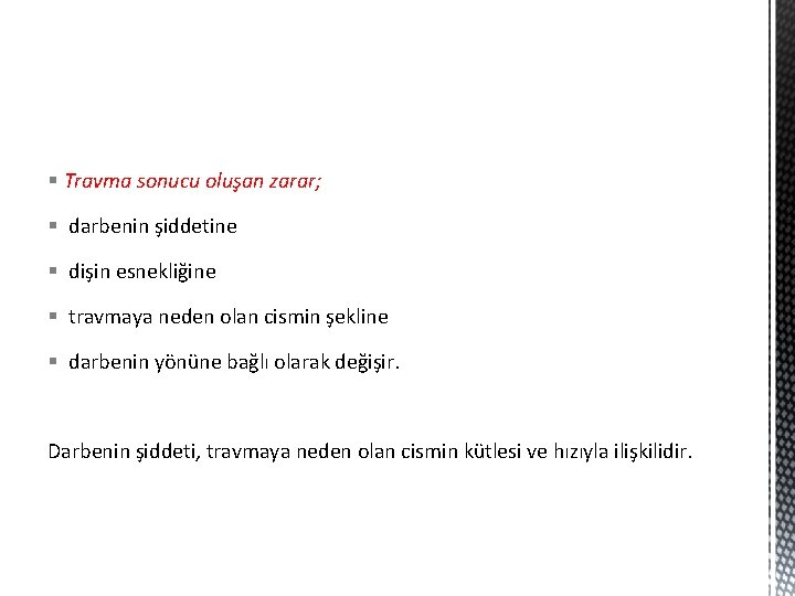 § Travma sonucu oluşan zarar; § darbenin şiddetine § dişin esnekliğine § travmaya neden