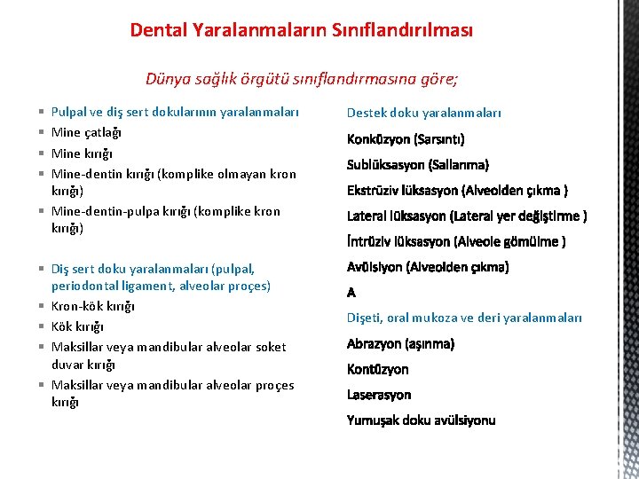 Dental Yaralanmaların Sınıflandırılması Dünya sağlık örgütü sınıflandırmasına göre; Pulpal ve diş sert dokularının yaralanmaları