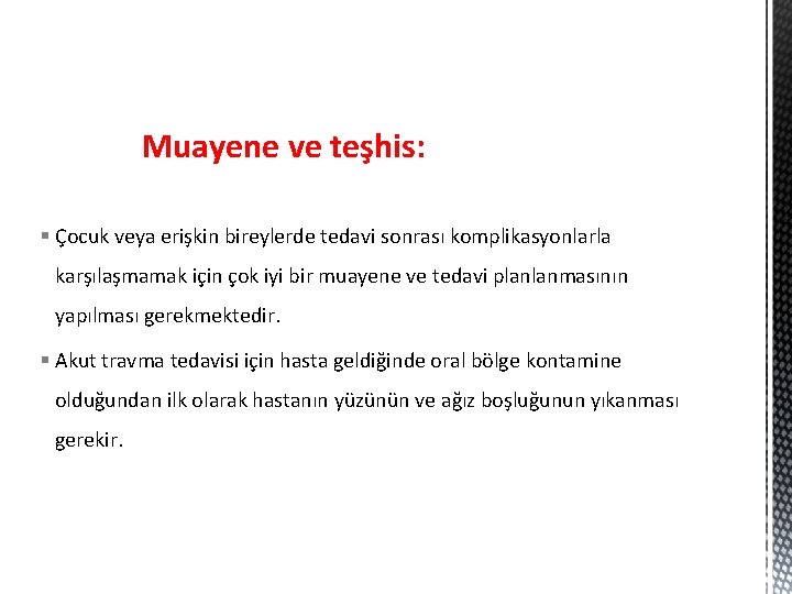 Muayene ve teşhis: § Çocuk veya erişkin bireylerde tedavi sonrası komplikasyonlarla karşılaşmamak için çok
