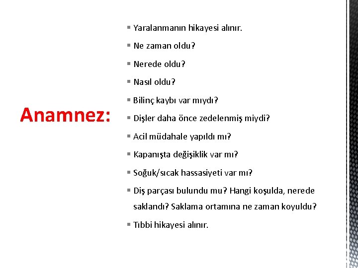 § Yaralanmanın hikayesi alınır. § Ne zaman oldu? § Nerede oldu? § Nasıl oldu?