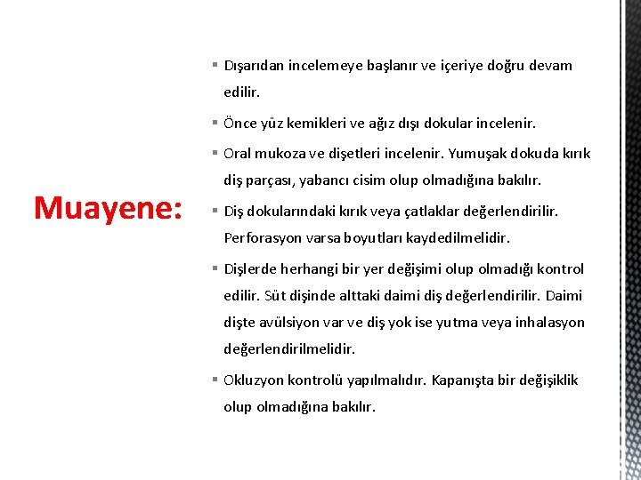 § Dışarıdan incelemeye başlanır ve içeriye doğru devam edilir. § Önce yüz kemikleri ve