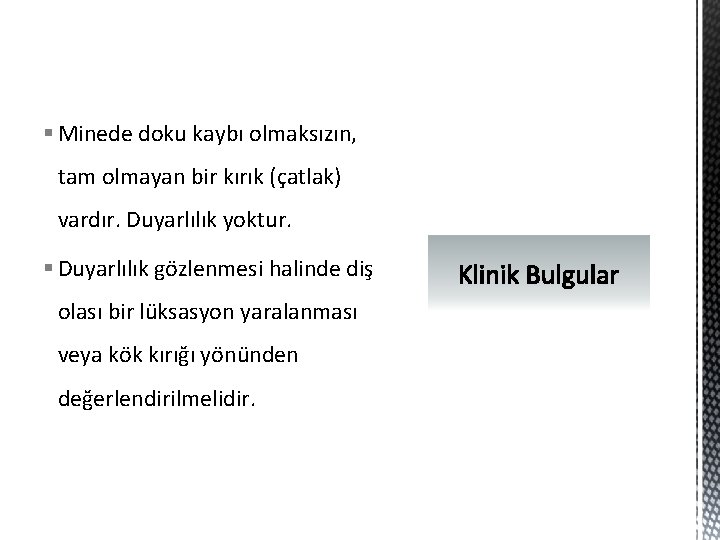 § Minede doku kaybı olmaksızın, tam olmayan bir kırık (çatlak) vardır. Duyarlılık yoktur. §